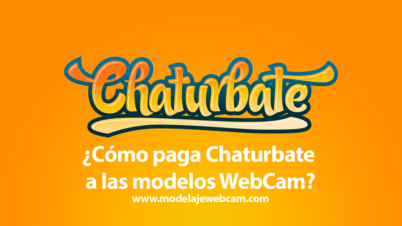 ¿Cómo paga Chaturbate a las modelos WebCam?