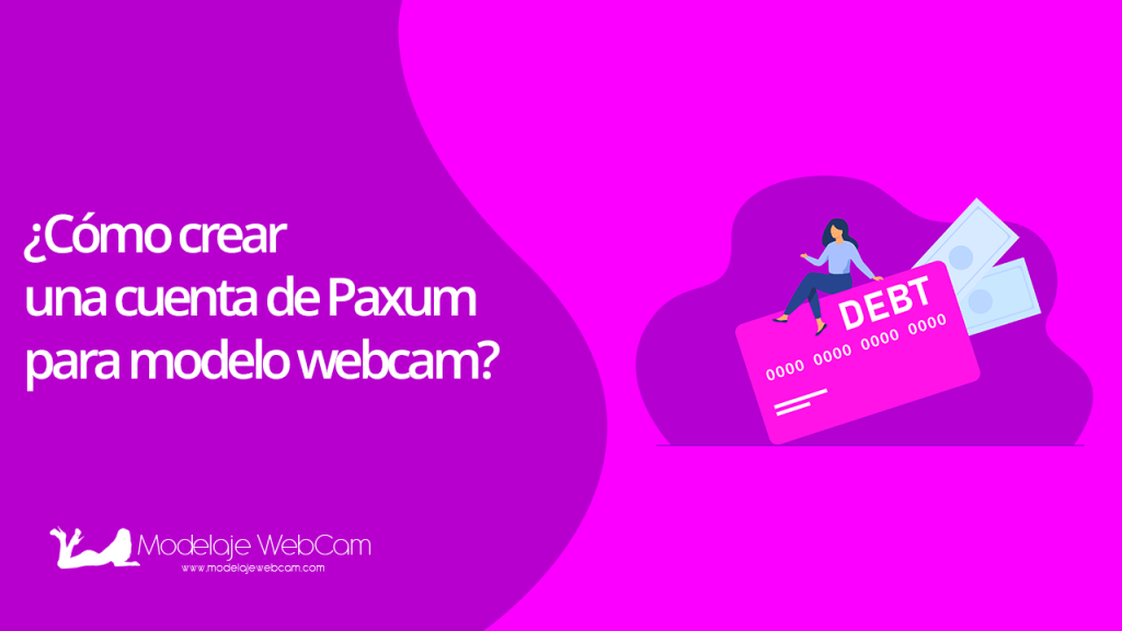 Cómo crear una cuenta de Paxum para modelo webcam