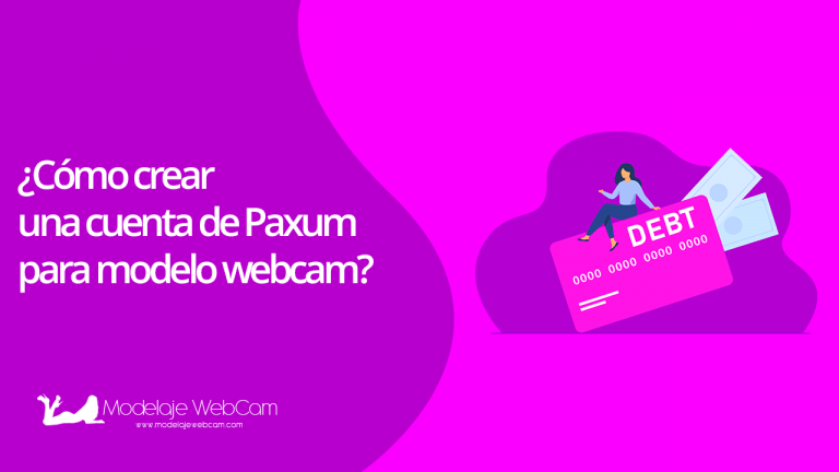 ¿Cómo crear una cuenta de Paxum para modelo webcam?