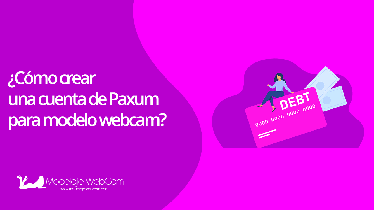 Cómo crear una cuenta de Paxum para modelo webcam