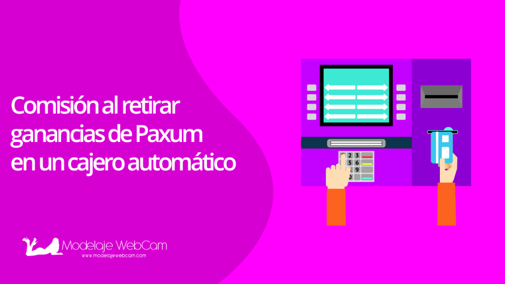 Comisión al retirar ganancias de Paxum en un cajero automático
