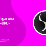Cómo agregar una escena de BRB en OBS