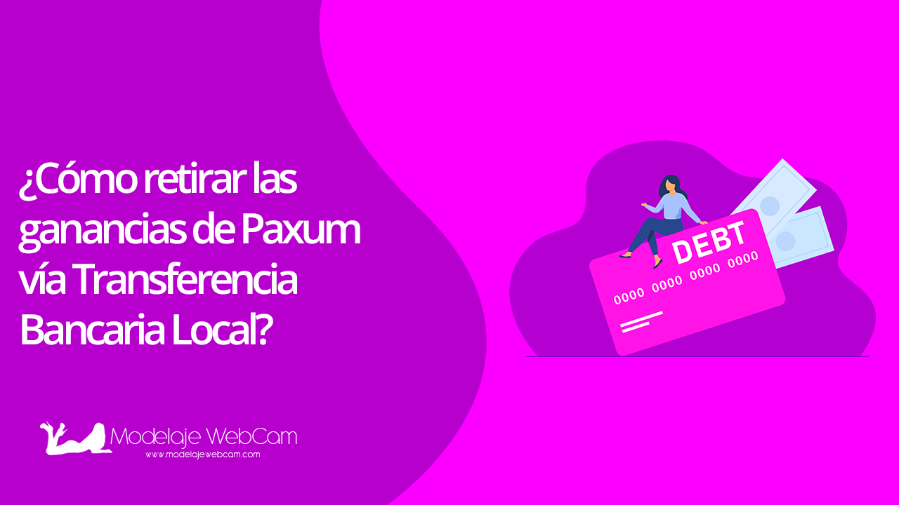 ¿Cómo retirar las ganancias de Paxum vía Transferencia Bancaria Local?