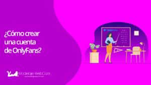 ¿Cómo crear una cuenta de OnlyFans? - Modelaje WebCam