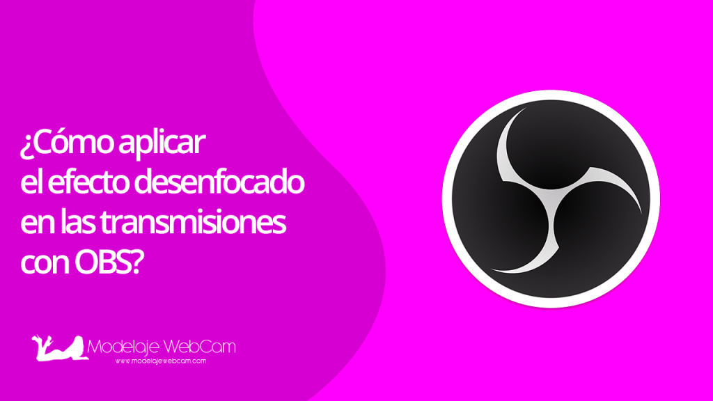 Cómo aplicar el efecto desenfocado en las transmisiones con OBS