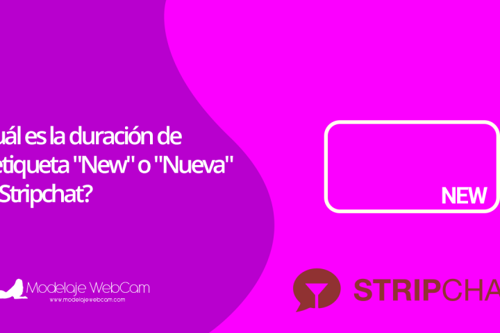 Cuál es la duración de la etiqueta new o nueva en Stripchat