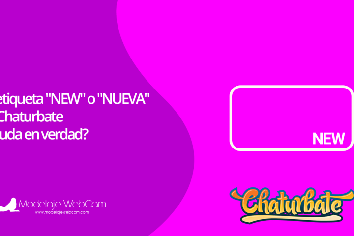La etiqueta "NEW" o "NUEVA" en Chaturbate - ¿Ayuda en verdad?