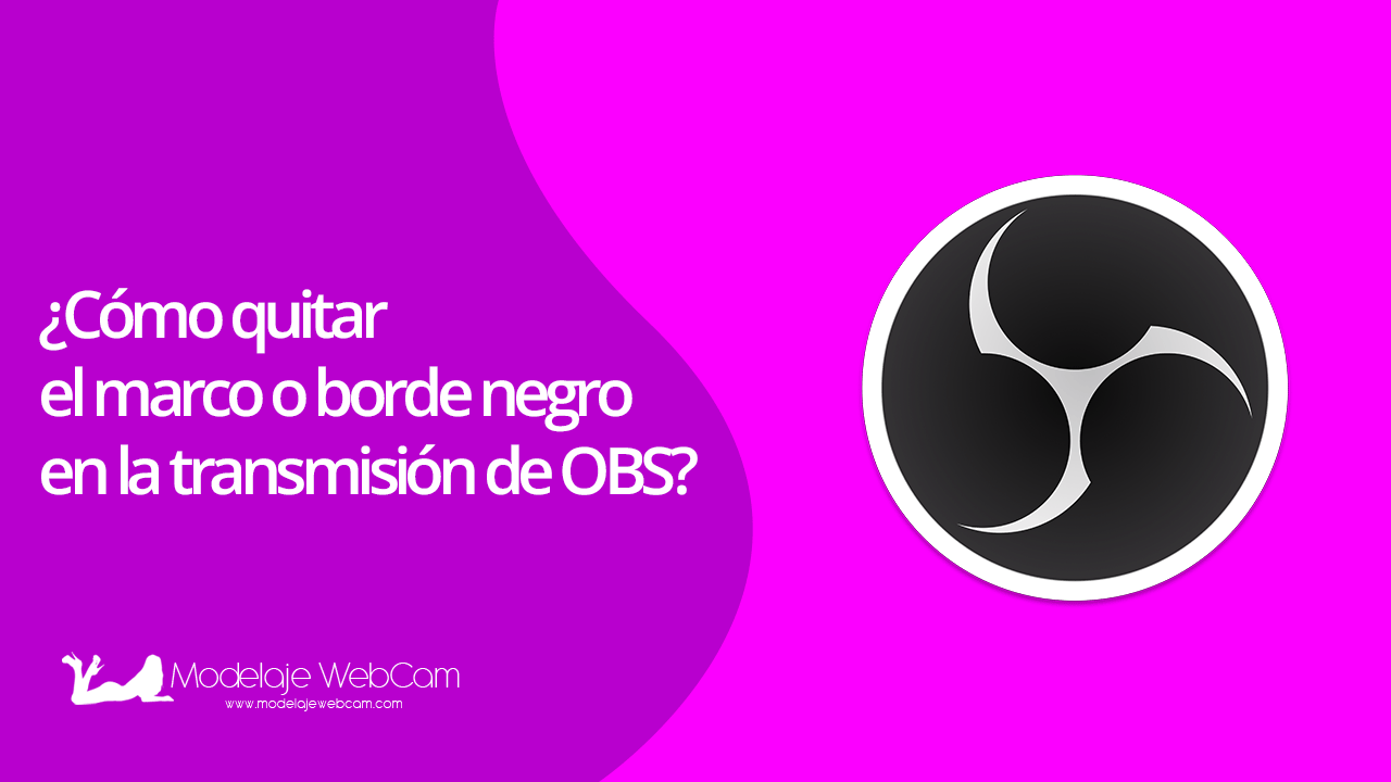 ¿Cómo quitar el marco o borde negro en la transmisión de OBS?