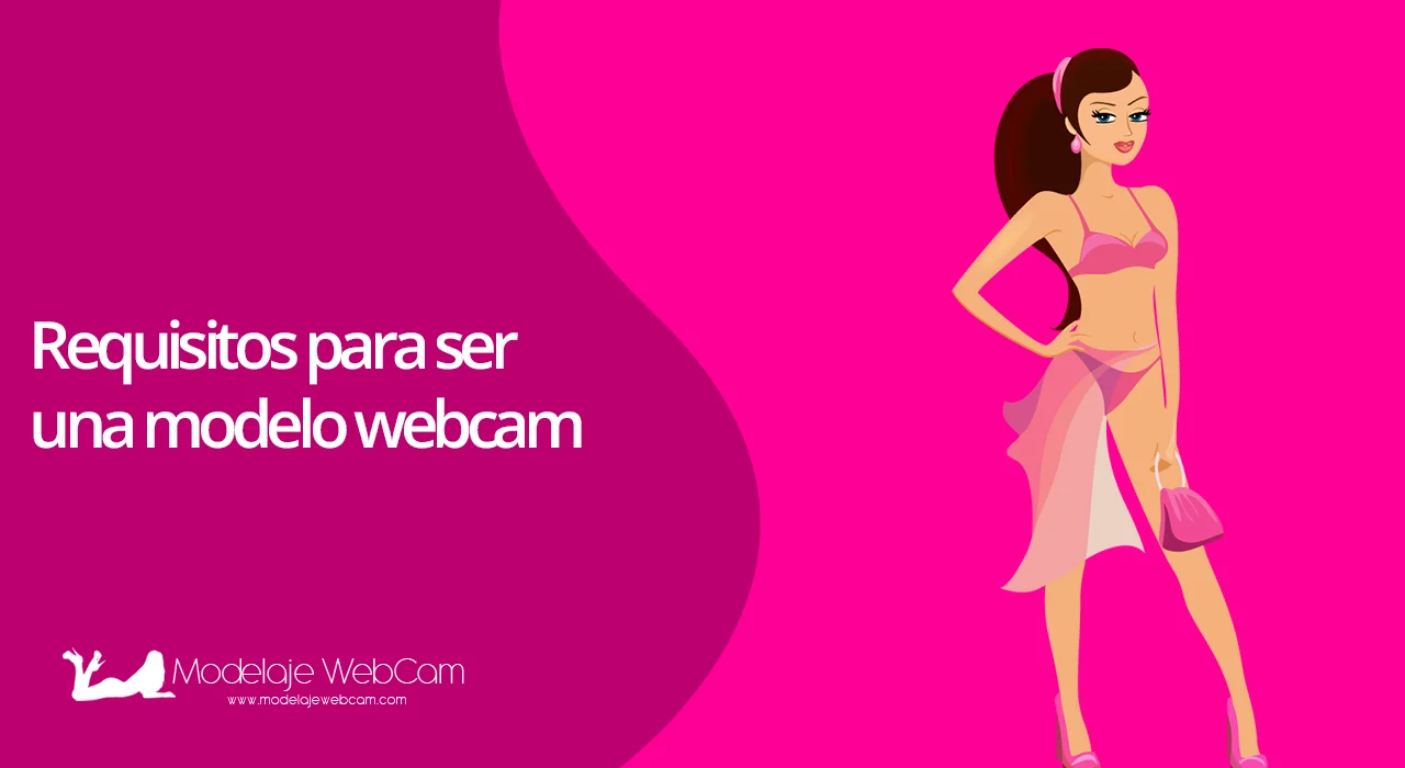 Requisitos para ser una modelo WebCam
