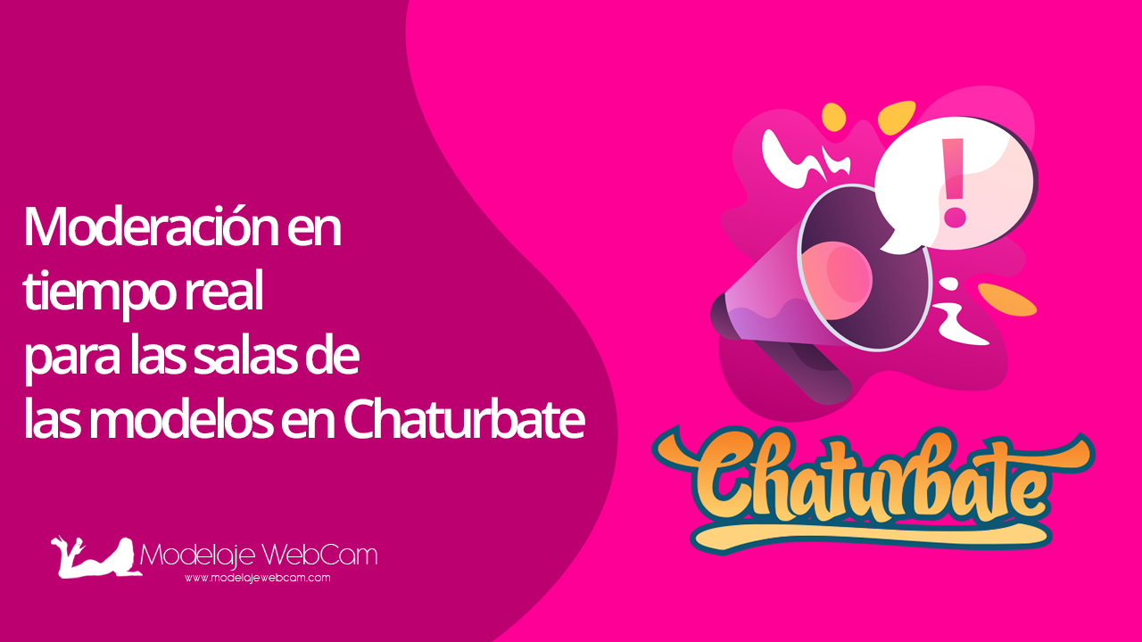 Moderación en tiempo real en las salas de las modelos de Chaturbate